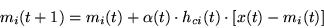 \begin{displaymath}
m_{i}(t+1)=m_{i}(t)+\alpha(t) \cdot h_{ci}(t) \cdot [x(t)-m_{i}(t)]
\end{displaymath}