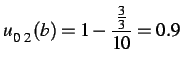 $\displaystyle u_{0\ 2}(b) = 1-\frac{\frac{3}{3}}{10} = 0.9$