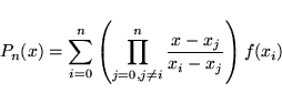 \begin{displaymath}
P_n(x)=\sum_{i=0}^{n}\left(\prod_{j=0, j\not= i}^{n}\frac{x-x_j}{x_i-x_j}\right)f(x_i)
\end{displaymath}