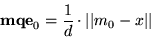 \begin{displaymath}
{\bf mqe}_0 = \frac{1}{d} \cdot \vert\vert m_0 - x \vert\vert
\end{displaymath}