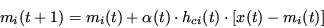 \begin{displaymath}
m_{i}(t+1)=m_{i}(t)+\alpha(t) \cdot h_{ci}(t) \cdot [x(t)-m_{i}(t)]
\end{displaymath}