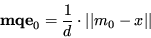 \begin{displaymath}
{\bf mqe}_0 = \frac{1}{d} \cdot \vert\vert m_0 - x \vert\vert
\end{displaymath}