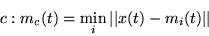 \begin{displaymath}c: m_c(t) = \min_i{\vert\vert x(t)-m_i(t)\vert\vert}
\end{displaymath}