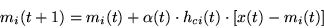 \begin{displaymath}m_i(t+1) = m_i(t) + \alpha(t) \cdot h_{ci}(t) \cdot [x(t)-m_i(t)]
\end{displaymath}