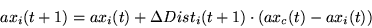 \begin{displaymath}
ax_i(t+1) = ax_i(t) + \Delta Dist_i(t+1) \cdot (ax_c(t) - ax_i(t))
\end{displaymath}